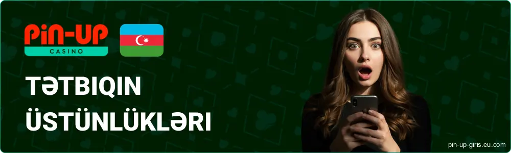 Android və iOS cihazları üçün Pin Up AZ mobil tətbiqindən istifadənin üstünlükləri