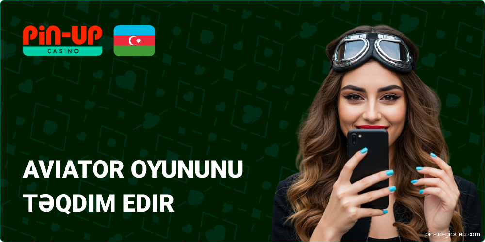 Aviator Game Pin Up Azərbaycanca xüsusiyyətləri