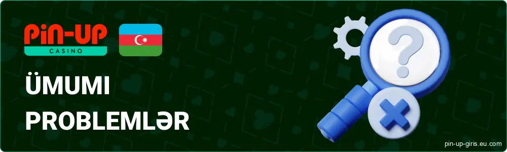 Pin Up Azerbaijan-da qeydiyyat prosesində ümumi problemlər və problemlər